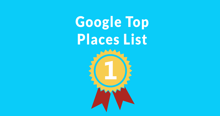 Google Top Places List Out of Beta – Uses Machine Learning