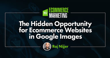 The Hidden Opportunity for Ecommerce Websites in Google Images