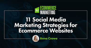 11 Social Media Marketing Strategies for Ecommerce Websites