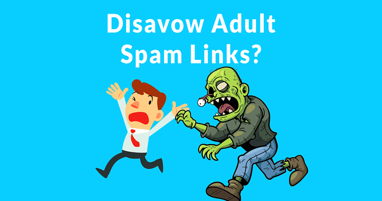 Adult Spam Links – Should You Disavow Them?