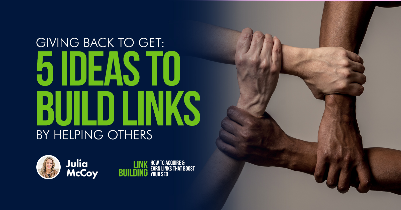 LB Guide - Giving Back to Get - 5 Ideas to Build Links by Helping Others - Julia McCoy