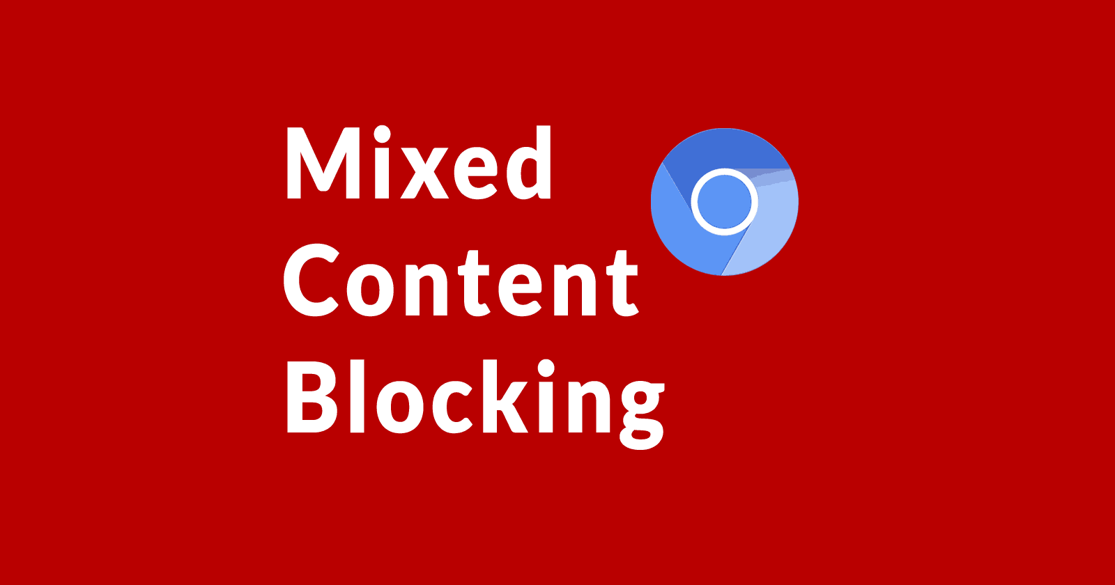Google Chrome Will Block Mixed Content