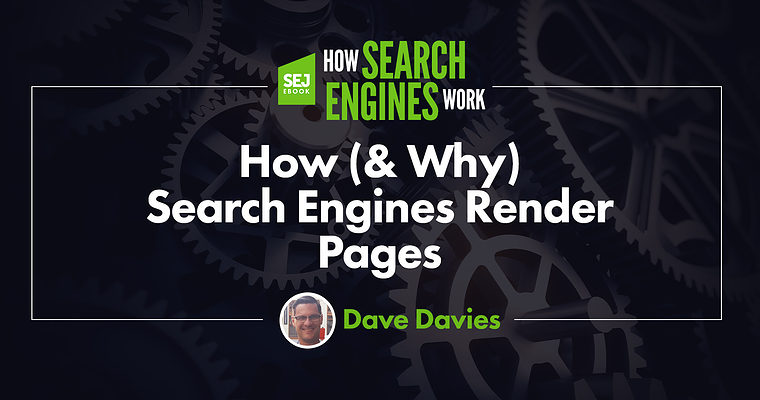 How (& Why) Search Engines Render Pages