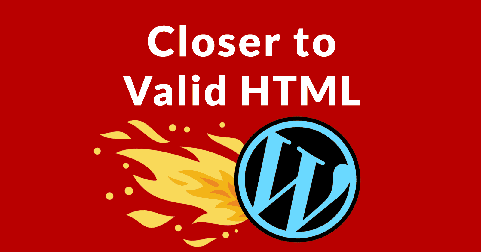 WordPress logo with the words, Closer to Valid HTML