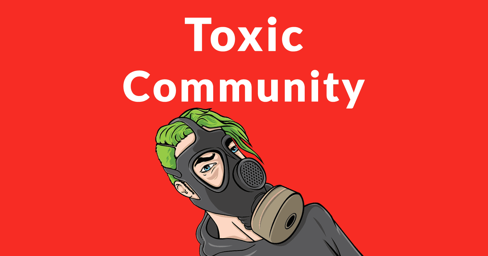 How to avoid toxic community
