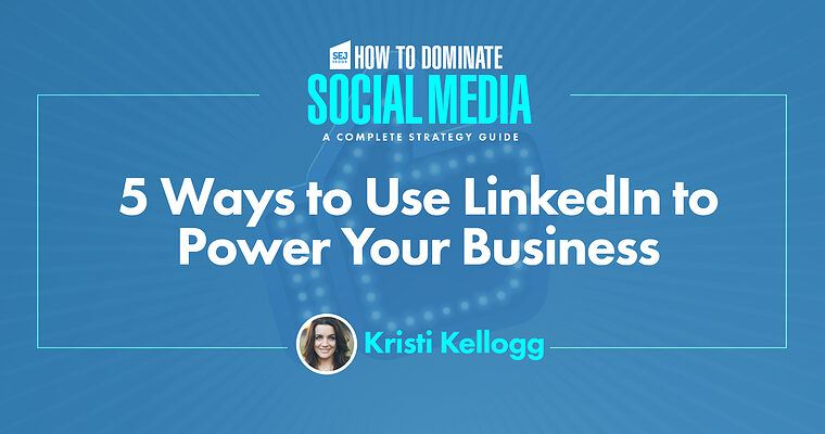 5 Ways to Use LinkedIn to Power Your Business