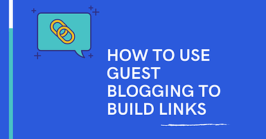 How to Use Guest Blogging to Build Relationships