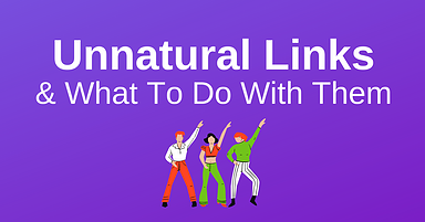 How to Find Unnatural Links to Your Site & What to Do About Them