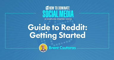 A Beginner’s Guide to Reddit: How to Get Started & Be Successful