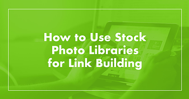 How to Use Stock Photo Libraries for Link Building