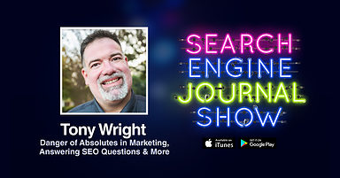 Tony Wright on the Danger of Absolutes in Marketing, Answering SEO Questions & More [PODCAST]