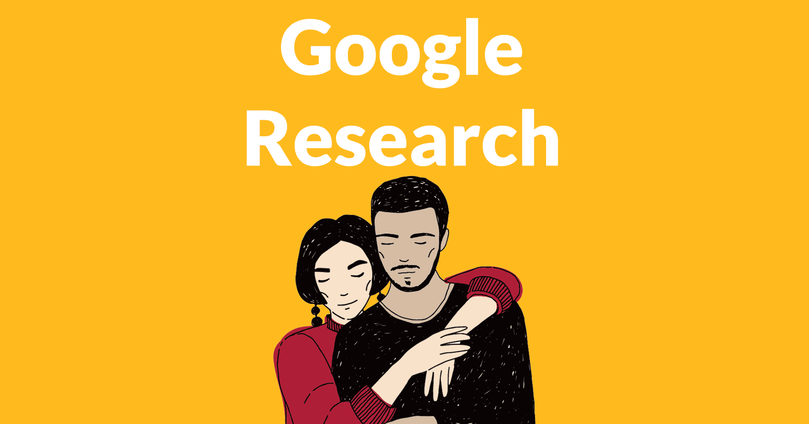 Image of a couple embracing affectionately. Image represents a human need state. The words Google Research is written over the couple.
