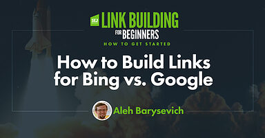 How to Build Links for Bing vs. Google