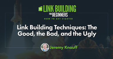 Link Building Techniques: The Good, the Bad, and the Ugly