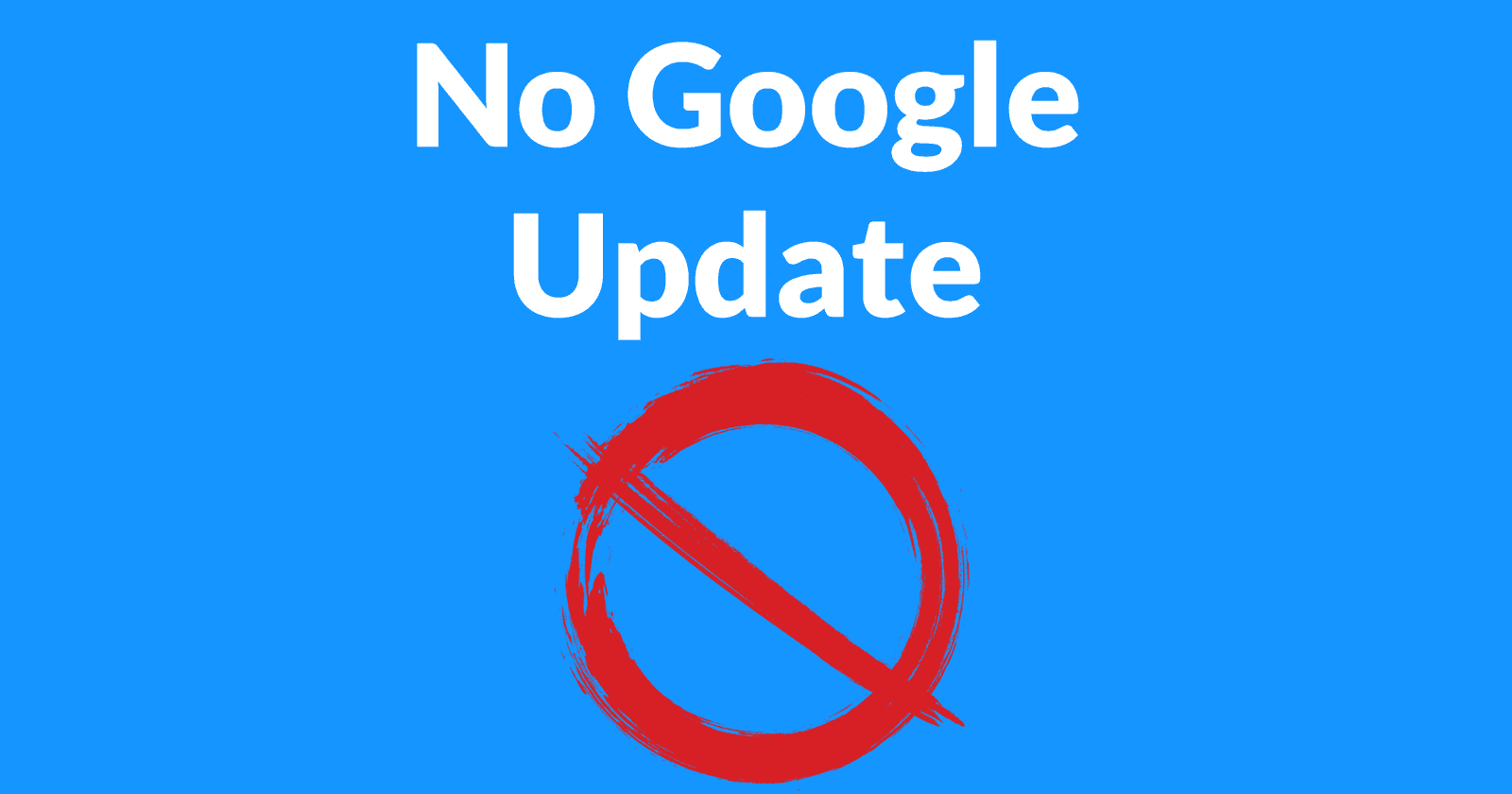 Image of a circle with a slash through it, the symbol and sign of no or prohibition. And the words No Google Update.