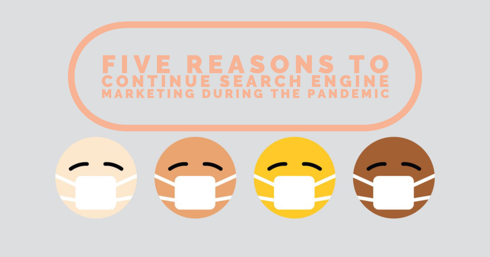 5 Completely Sane Reasons Why You Shouldn't Stop SEO Efforts During a Pandemic