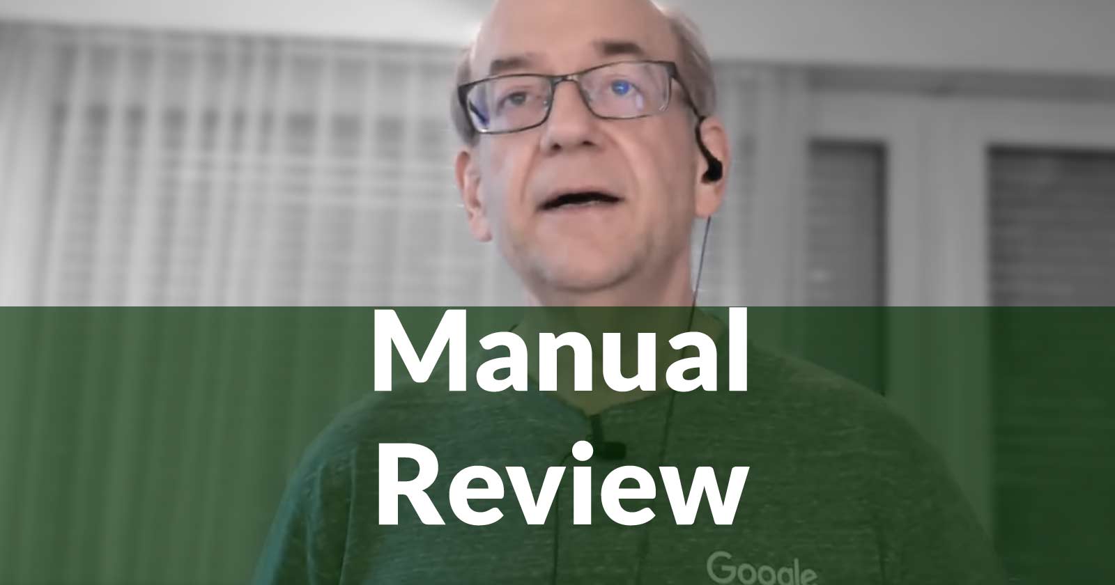 screenshot of Google's John Mueller and the words, manual review