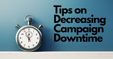 4 Top Tips for Decreasing Campaign Downtime