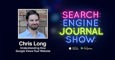 Understanding How Google Views Your Website with Chris Long [PODCAST]