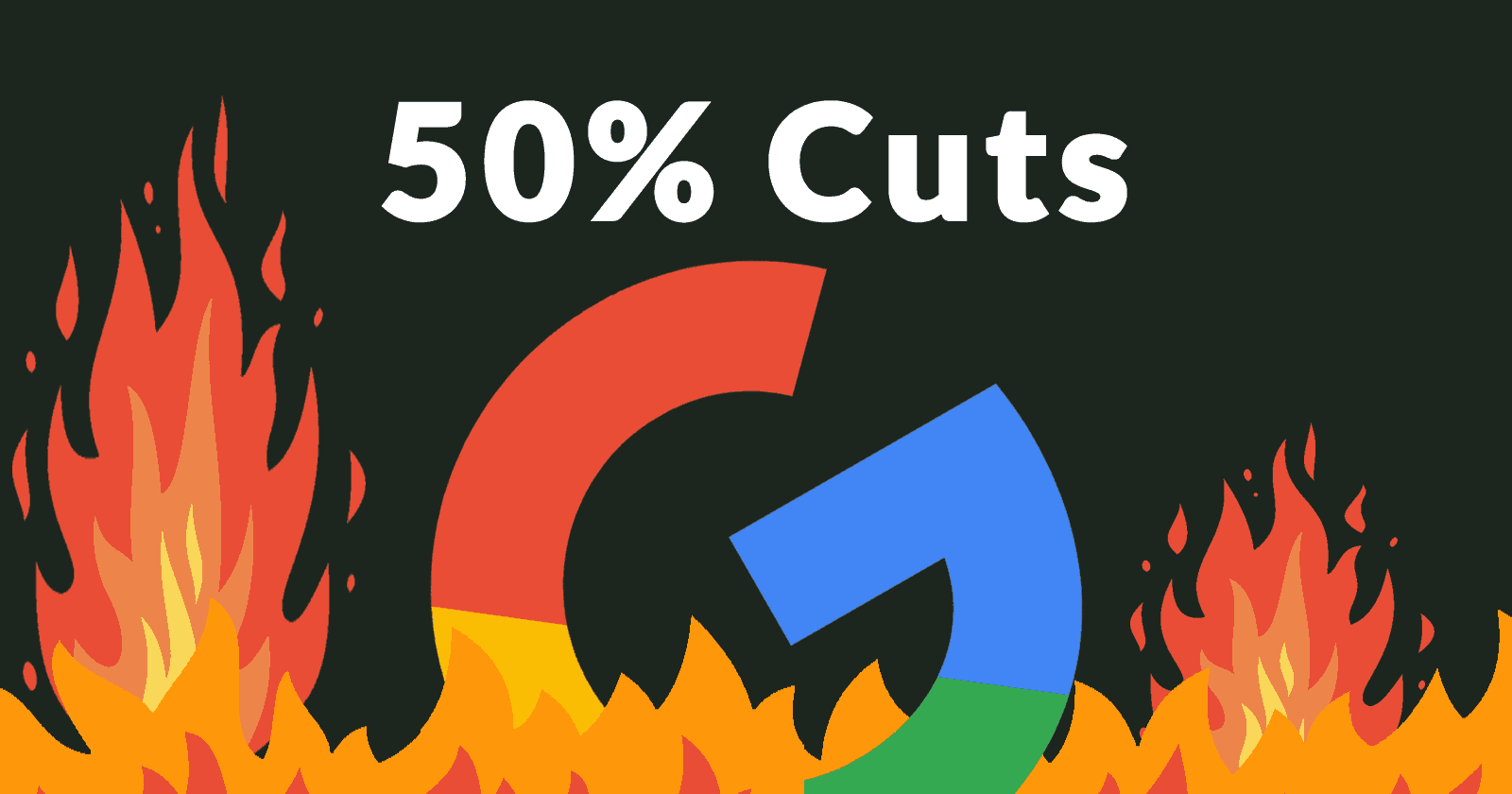 Screenshot of a sinking G Google logo, in a bed of flames, with the words, 50% Cuts above it