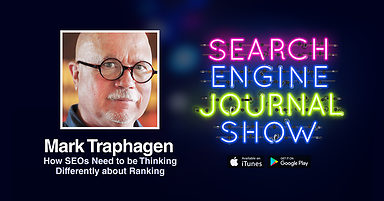 How SEOs Need to Be Thinking Differently About Ranking with Mark Traphagen [PODCAST]