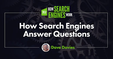 How Search Engines Answer Questions