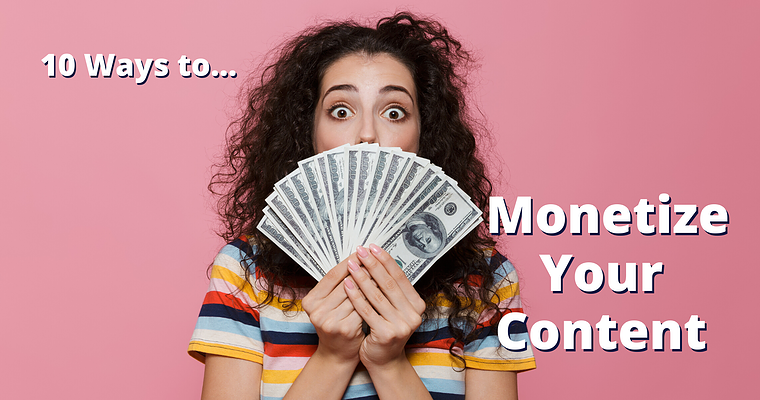 10 Ways to Monetize Your Content