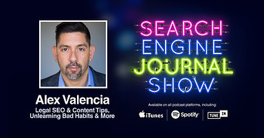 Legal SEO & Content Tips, Unlearning Bad Habits & More with Alex Valencia [PODCAST]