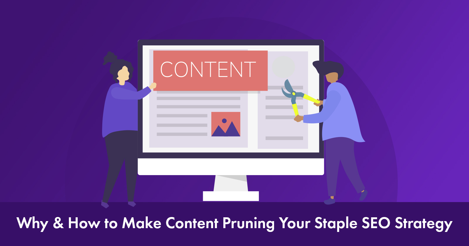 Why & How Content Pruning Helps Your SEO