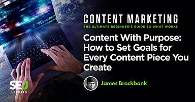 Content With Purpose: How to Set Goals for Every Content Piece You Create