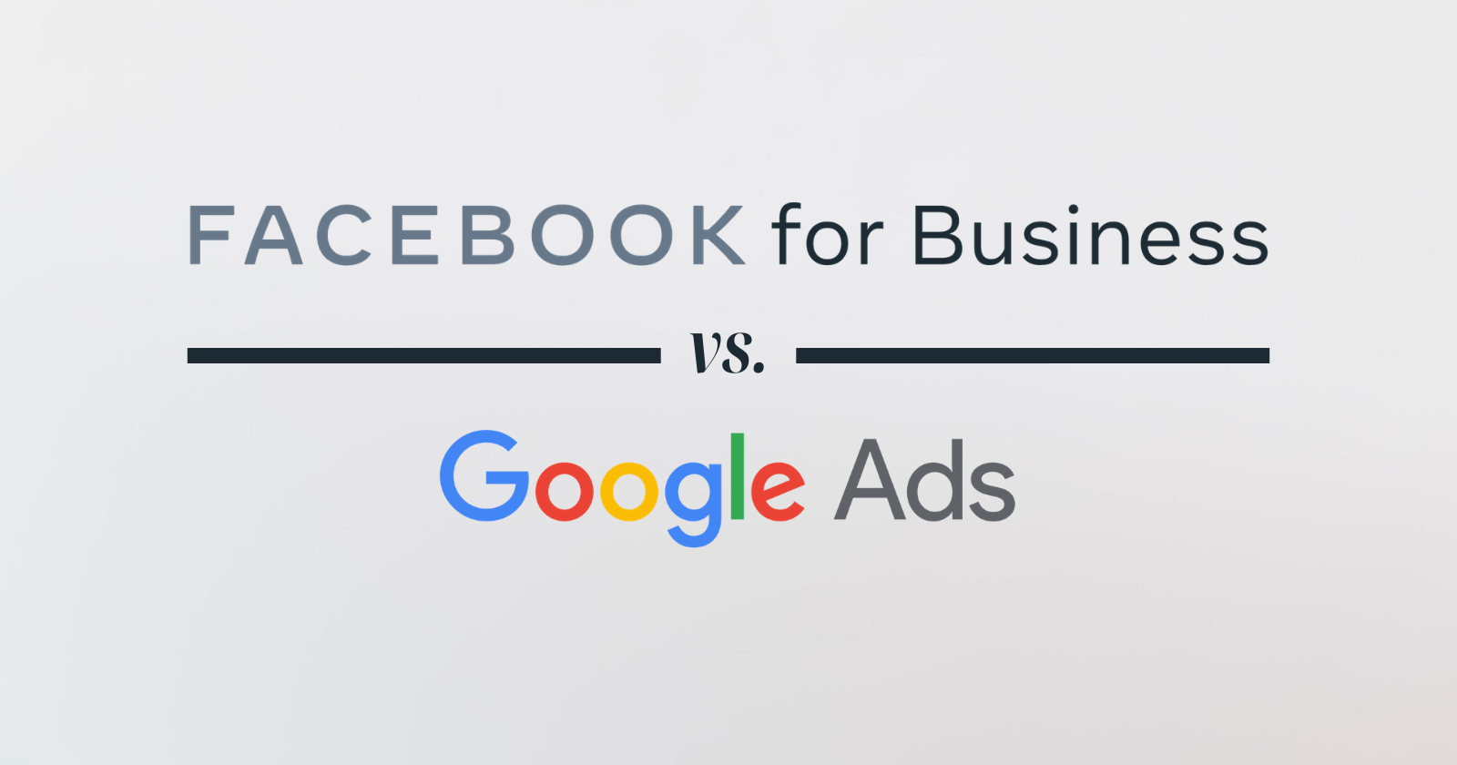 Facebook Ads vs. Google Ads - Which Is Better