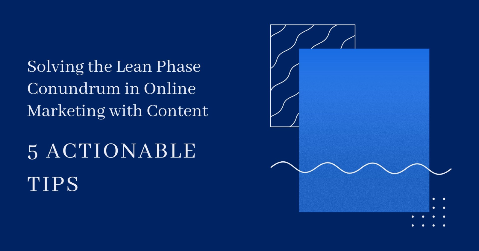 solving-the-lean-phase-conundrum-in-online-marketing-with-content