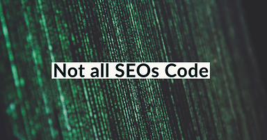 You Don’t Have to Code to Be Great at SEO
