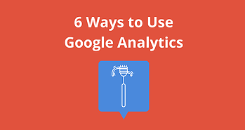 6 Ways to Use Google Analytics You Haven’t Thought Of