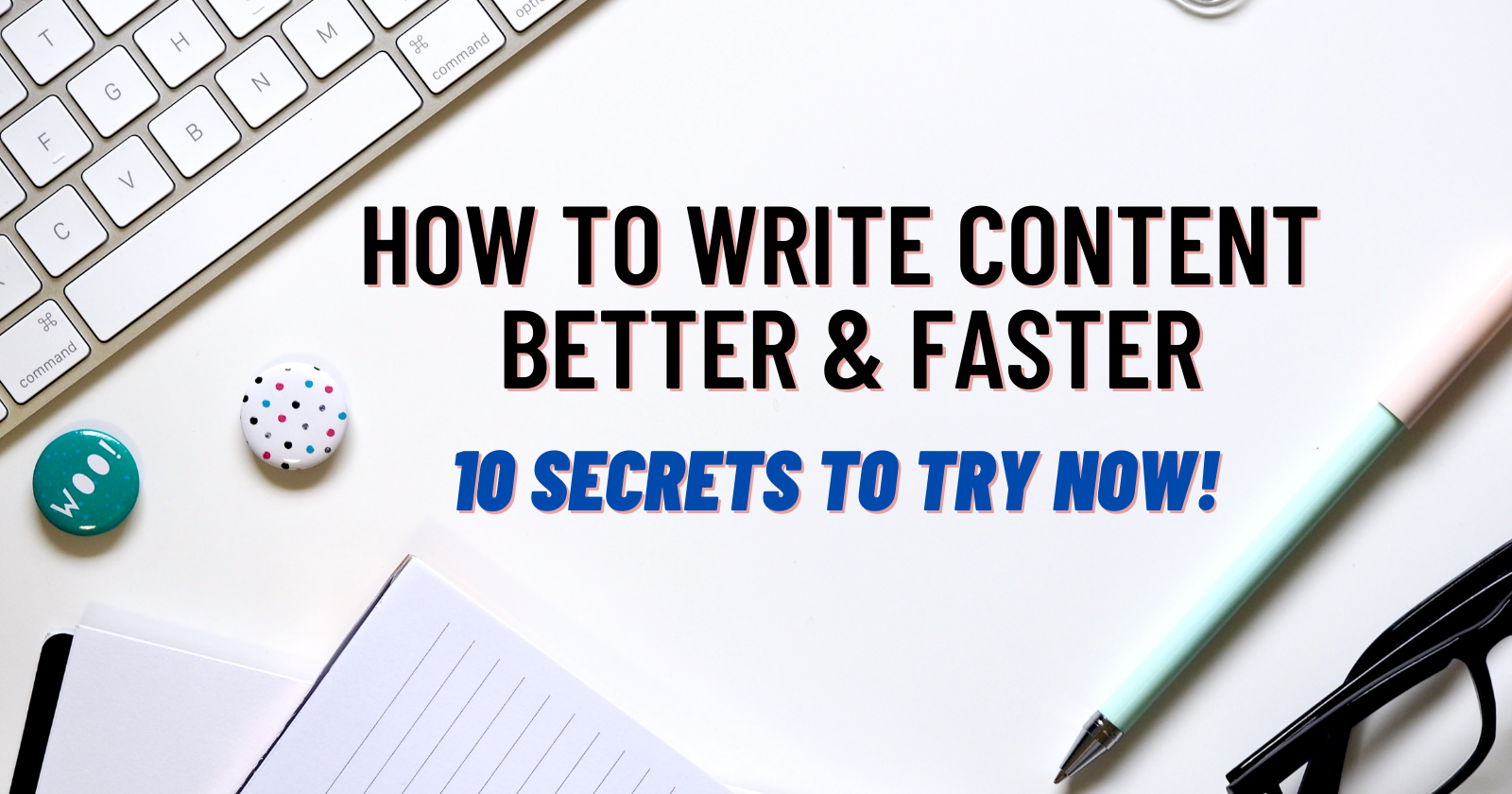 Write content, better and faster