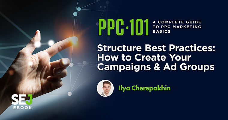 Structure Best Practices: How to Create Your Campaigns & Ad Groups