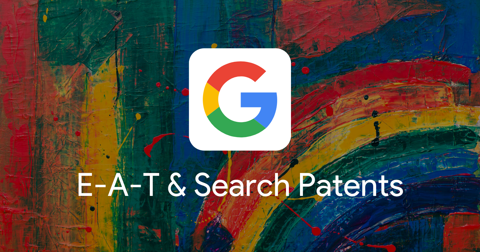 The Mechanics of E-A-T: How Google Patents Can Help Explain How E-A-T Works