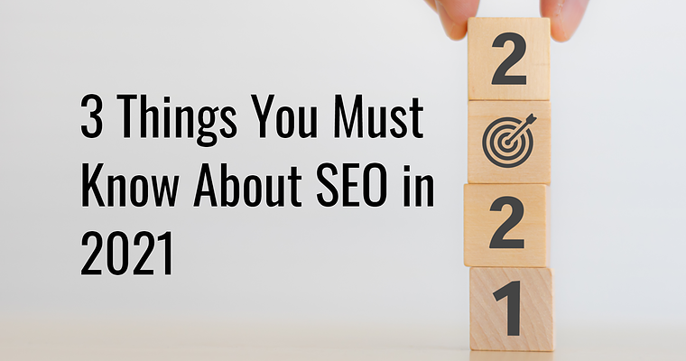 3 Things You Must Know About SEO in 2021