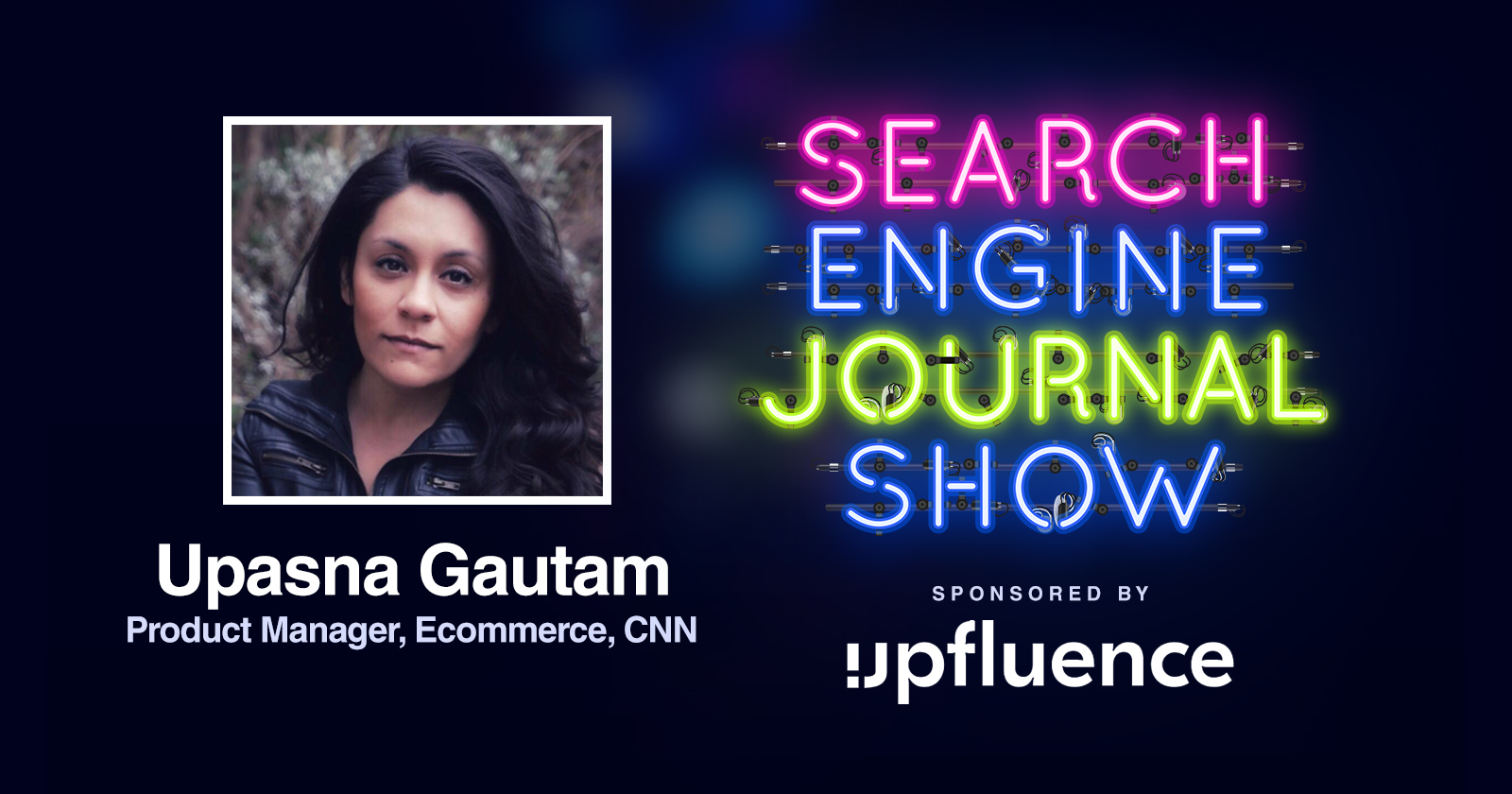 Upasna Gautam of CNN Talking SEO [Podcast]