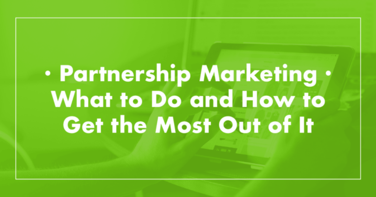 Partnership Marketing: How to Build Links & Visibility