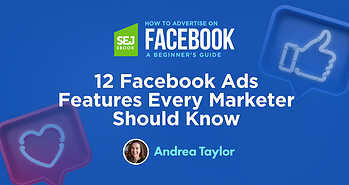 12 Facebook Ads Features Every Marketer Should Know