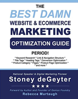 The Best Damn Website and eCommerce Marketing Optimization Guide Period by Stoney DeGeyter