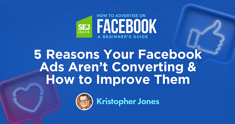5 Reasons Your Facebook Ads Aren’t Converting & How to Improve Them