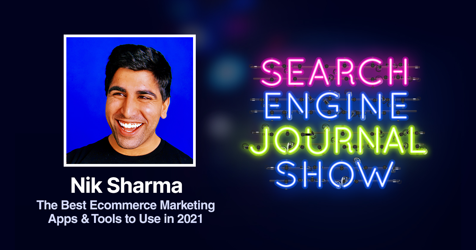 The Best Ecommerce Marketing Apps & Tools to Use in 2021 with Nik Sharma [Podcast]