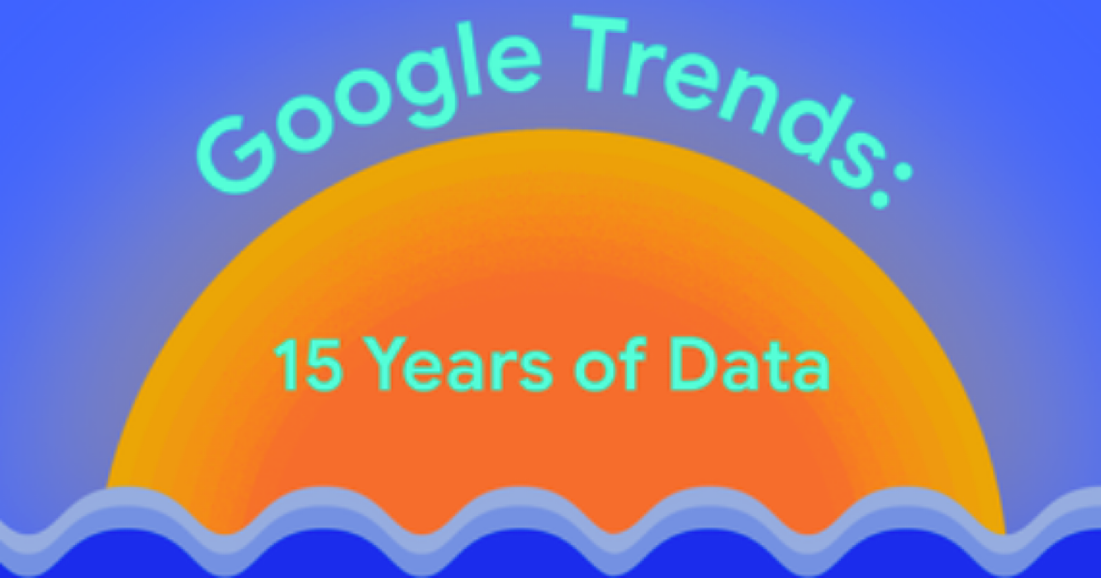 Google Looks Back on 15 Years of Google Trends Data