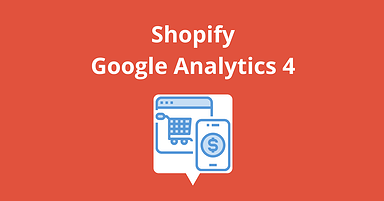 Google Analytics for Shopify Stores: Everything You Need to Know