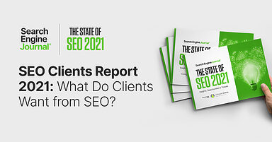 SEO Clients Report 2021: What Do Clients Want from SEO?