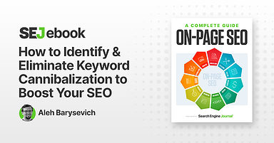 How To Identify & Eliminate Keyword Cannibalization To Boost Your SEO