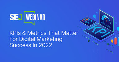 KPIs & Metrics That Matter For Digital Marketing Success In 2022
