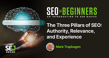 The Three Pillars Of SEO: Authority, Relevance, And Experience